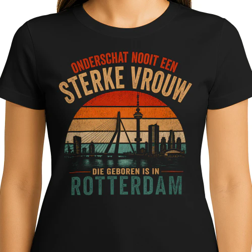 Onderschat nooit een STERKE vrouw DIE GEBOREN IS IN ROTTERDAM