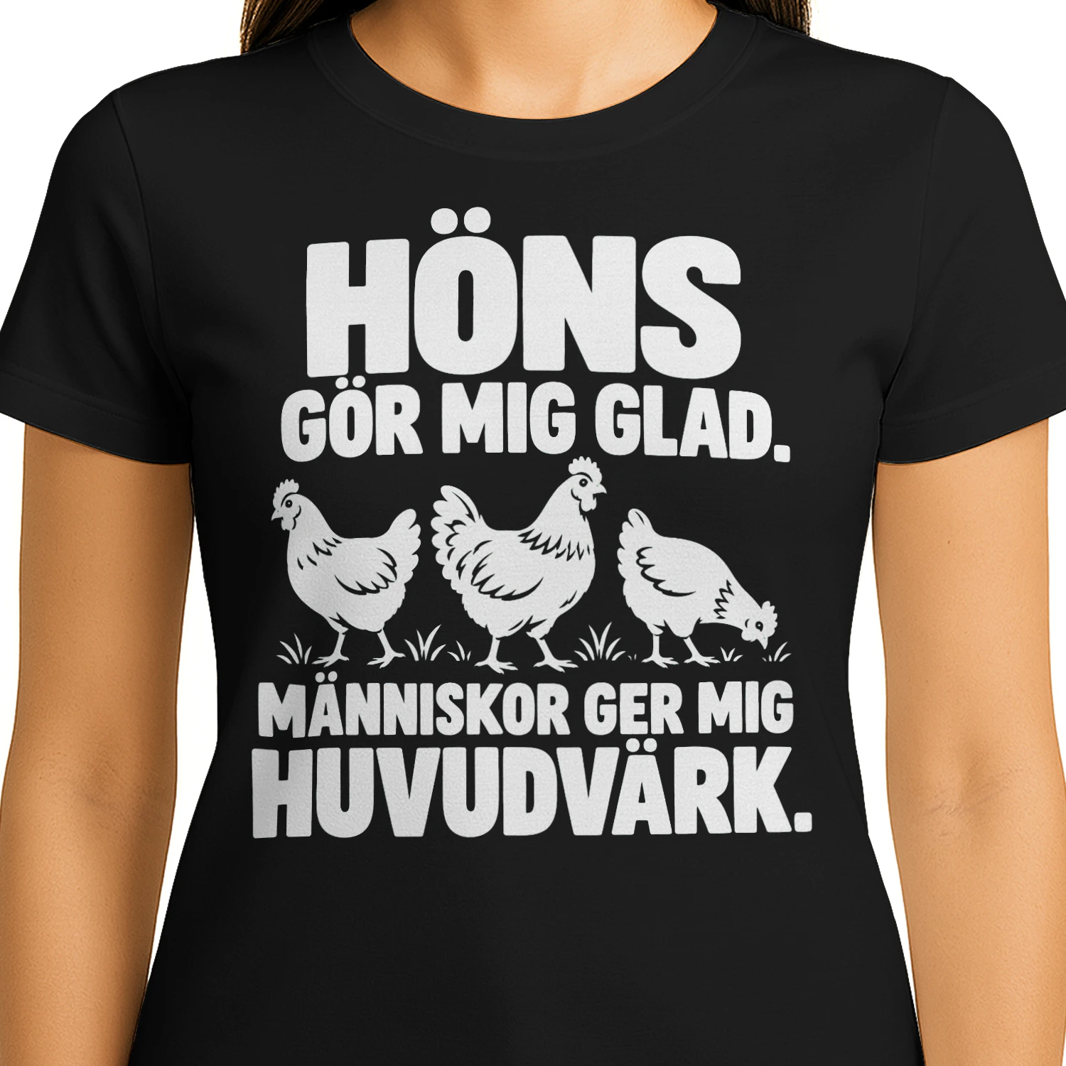 HÖNS GÖR MIG GLAD. MÄNNISKOR GER MIG HUVUDVÄRK.