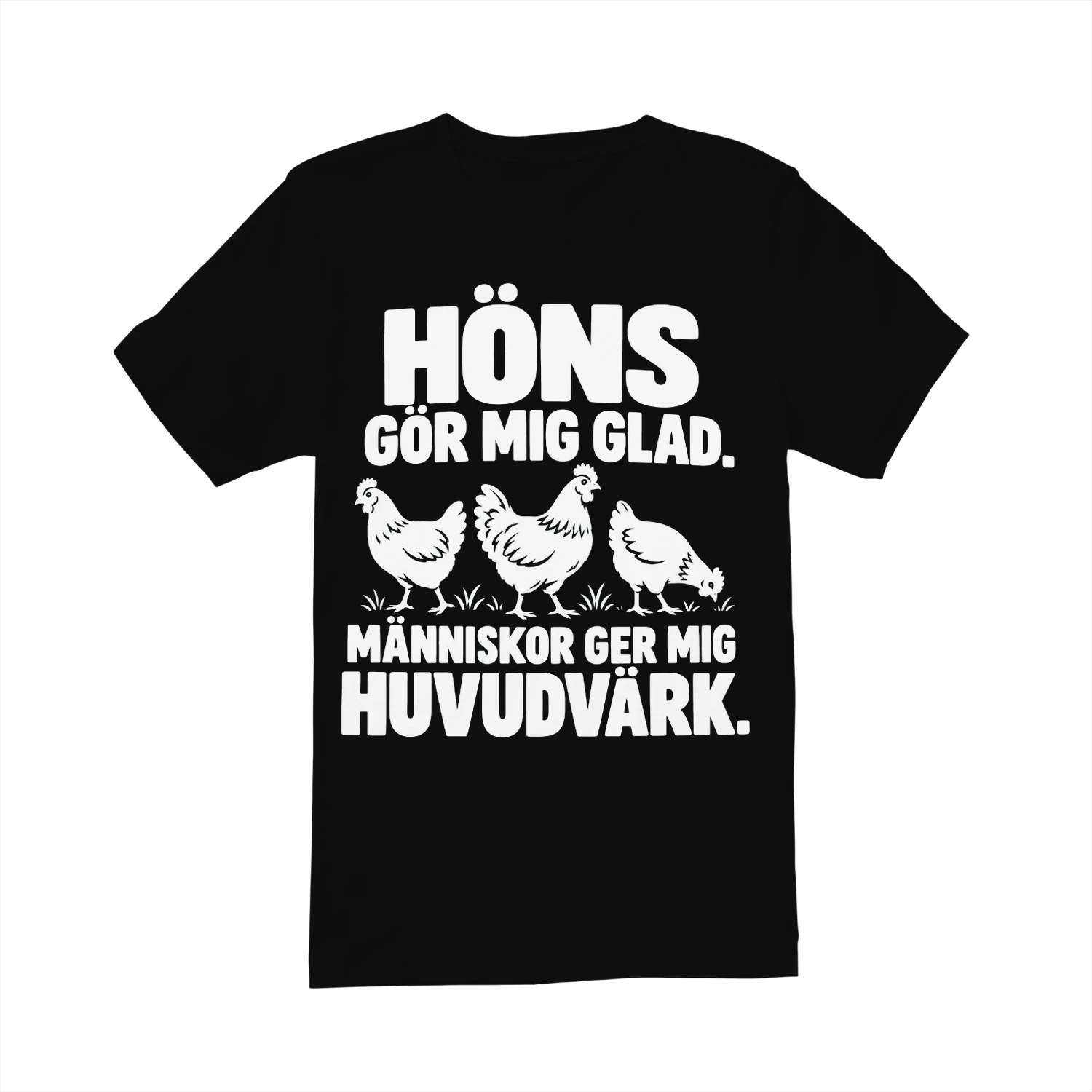 HÖNS GÖR MIG GLAD. MÄNNISKOR GER MIG HUVUDVÄRK.
