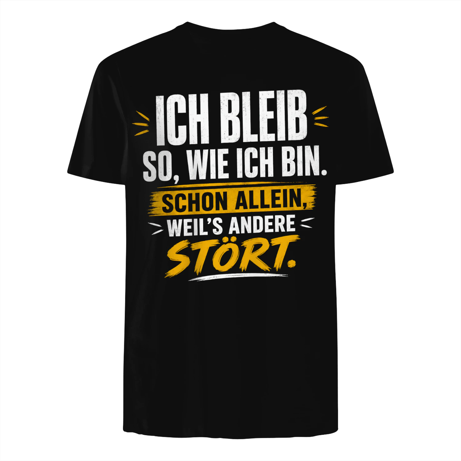 ICH BLEIB SO, WIE ICH BIN. SCHON ALLEIN, WEIL’S ANDERE STÖRT.