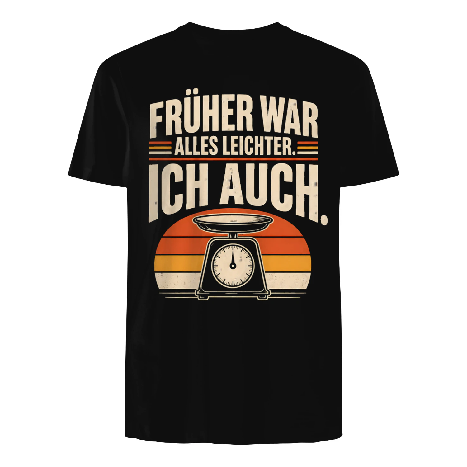 FRÜHER WAR ALLES LEICHTER. ICH AUCH.