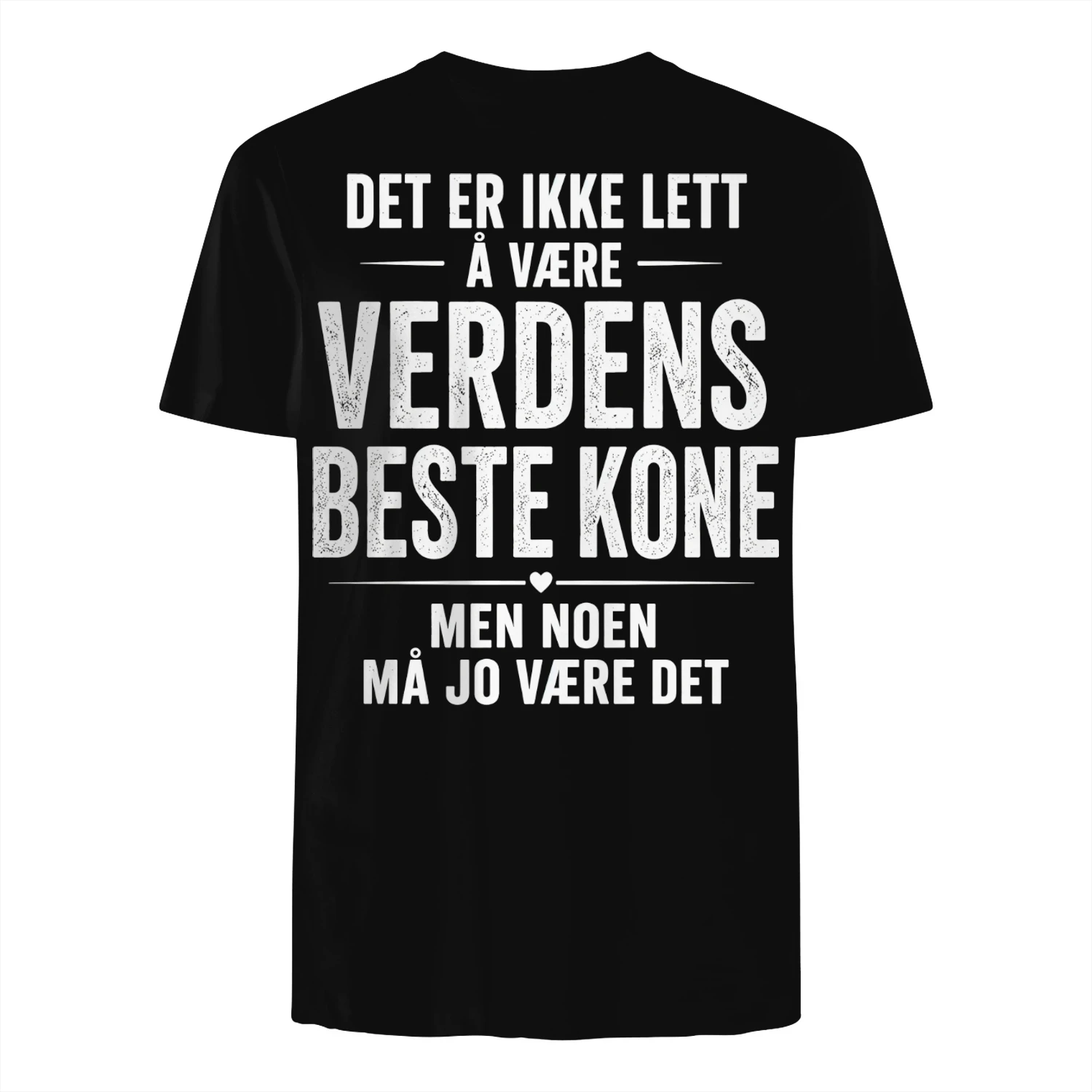 DET ER IKKE LETT Å VÆRE VERDENS BESTE KONE MEN NOEN MÅ JO VÆRE DET
