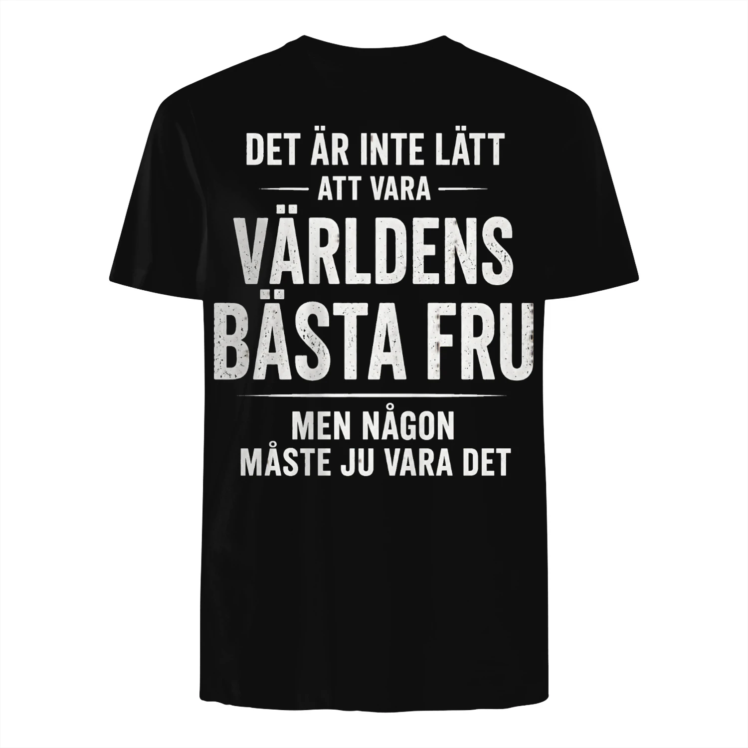 DET ÄR INTE LÄTT ATT VARA VÄRLDENS BÄSTA FRU MEN NÅGON MÅSTE JU VARA DET