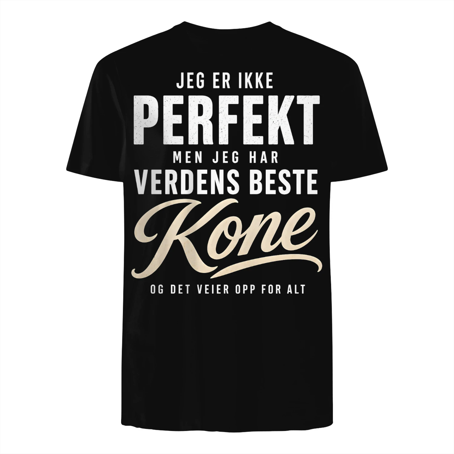 JEG ER IKKE PERFEKT, MEN JEG HAR VERDENS BESTE KONE, OG DET VEIER OPP FOR ALT