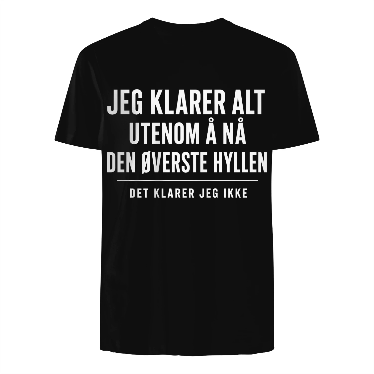JEG KLARER ALT  UTENOM Å NÅ  DEN ØVERSTE HYLLEN  DET KLARER JEG IKKE