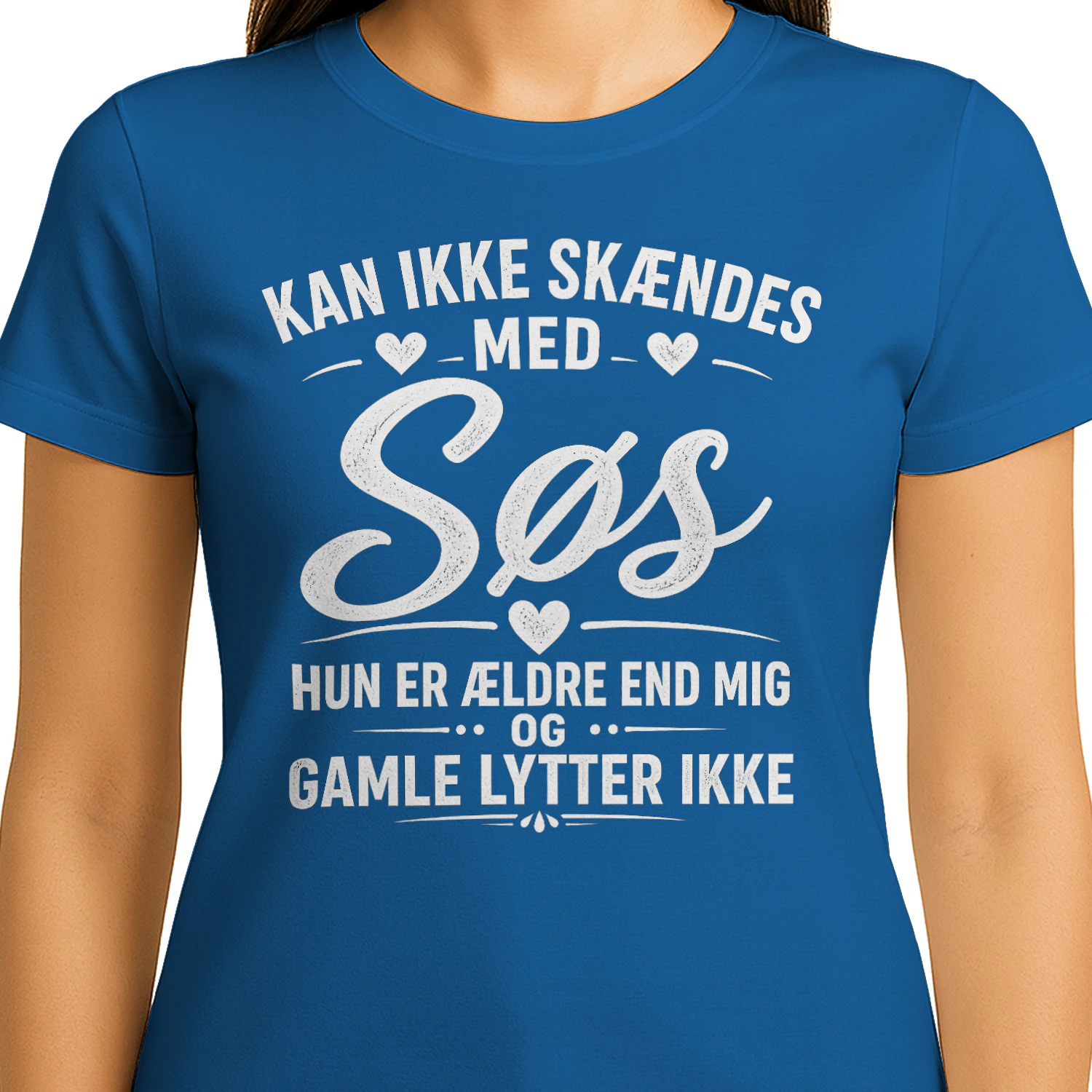 KAN IKKE SKÆNDES MED  Søs  HUN ER ÆLDRE END MIG OG GAMLE LYTTER IKKE