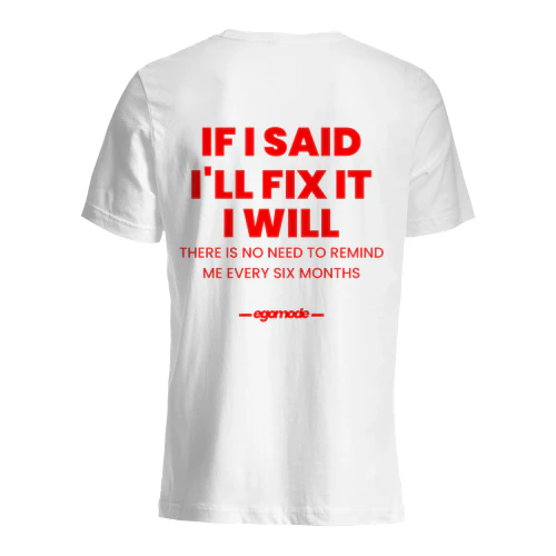 IF I SAID I'LL FIX IT I WILL