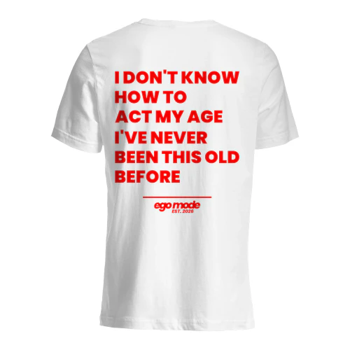 I DON'T KNOW HOW TO ACT MY AGE