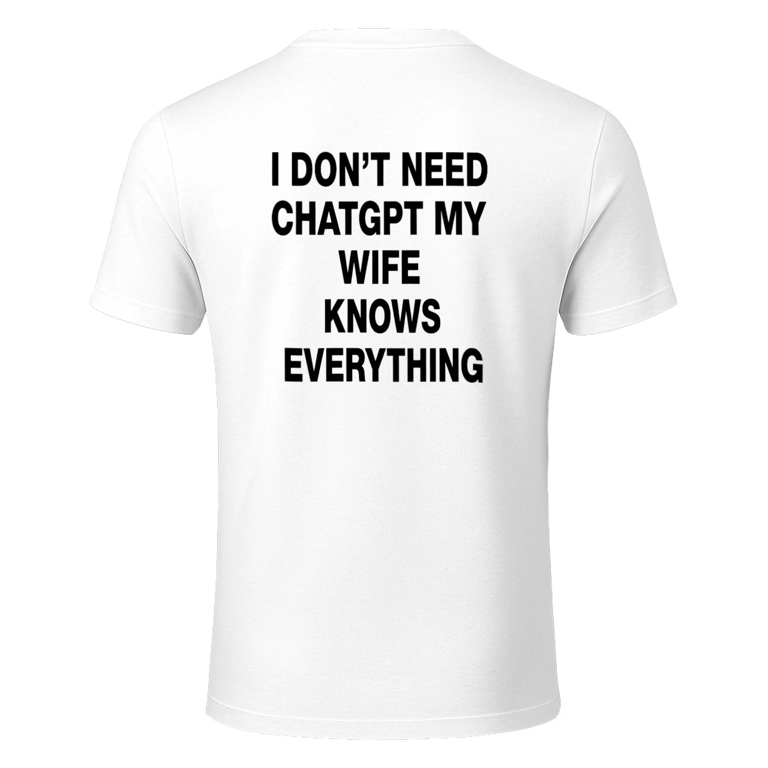 I DON'T NEED CHATGPT MY WIFE KNOWS EVERYTHING T-SHIRT