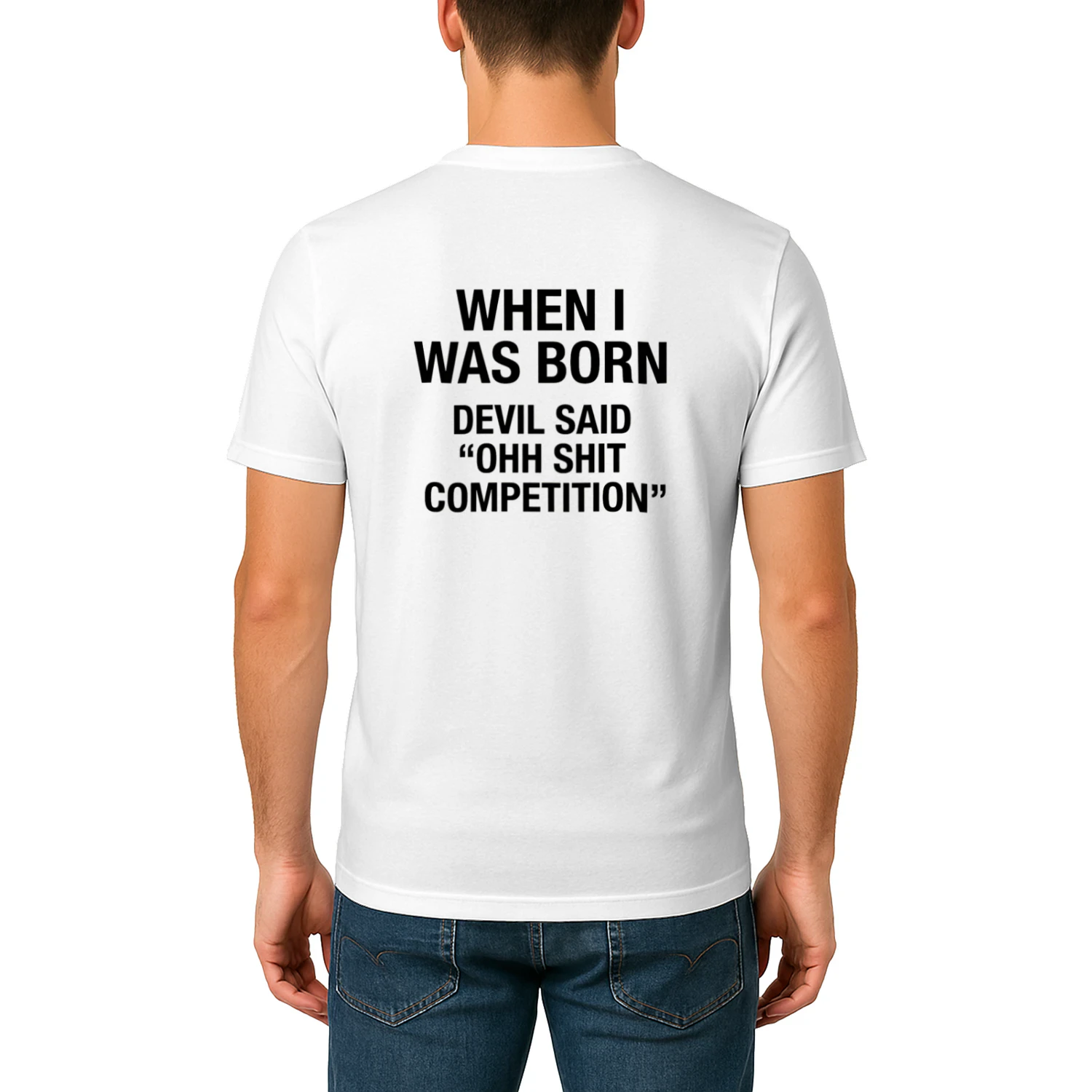 WHENE I WAS BORN DEVIL SAID OHH SHIT COMPETITION T-SHIRT