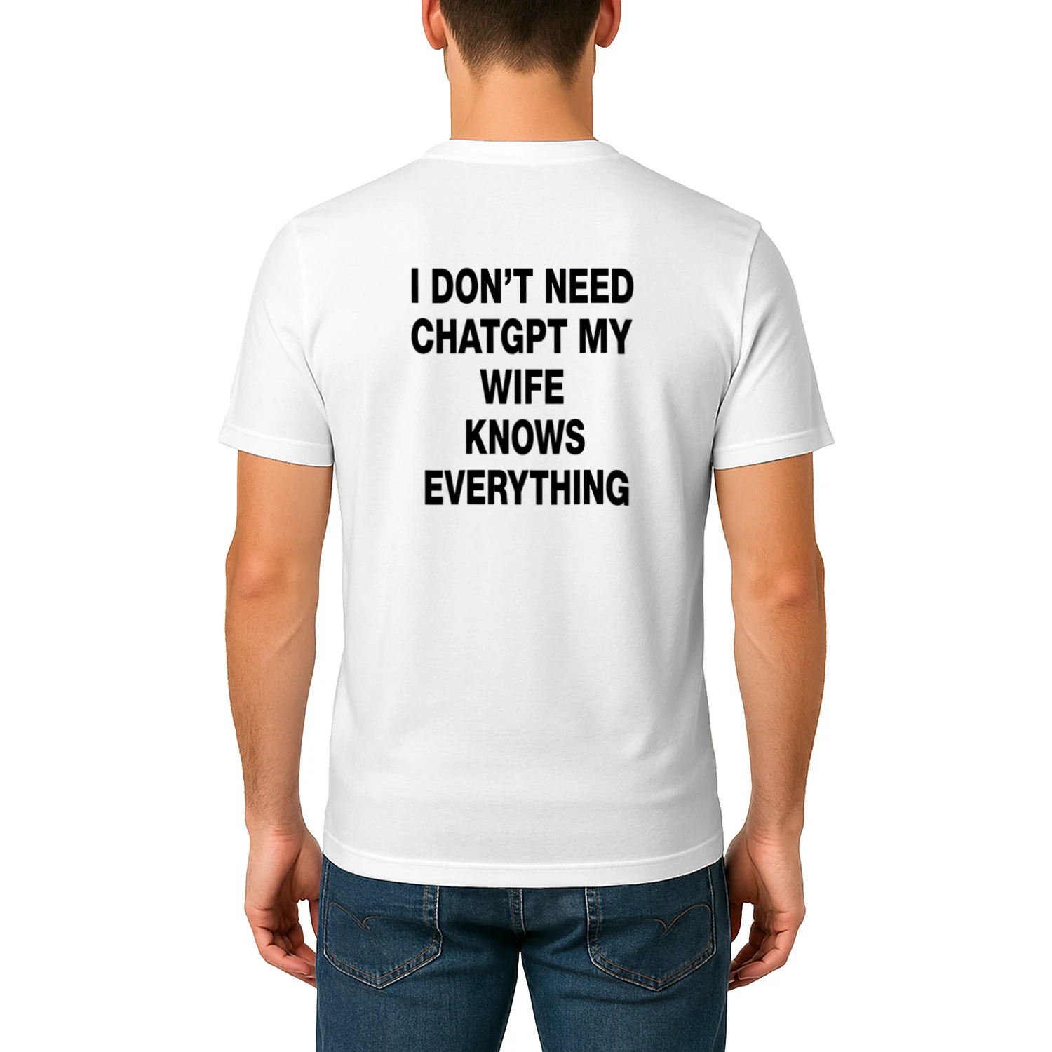 I DON'T NEED CHATGPT MY WIFE KNOWS EVERYTHING T-SHIRT