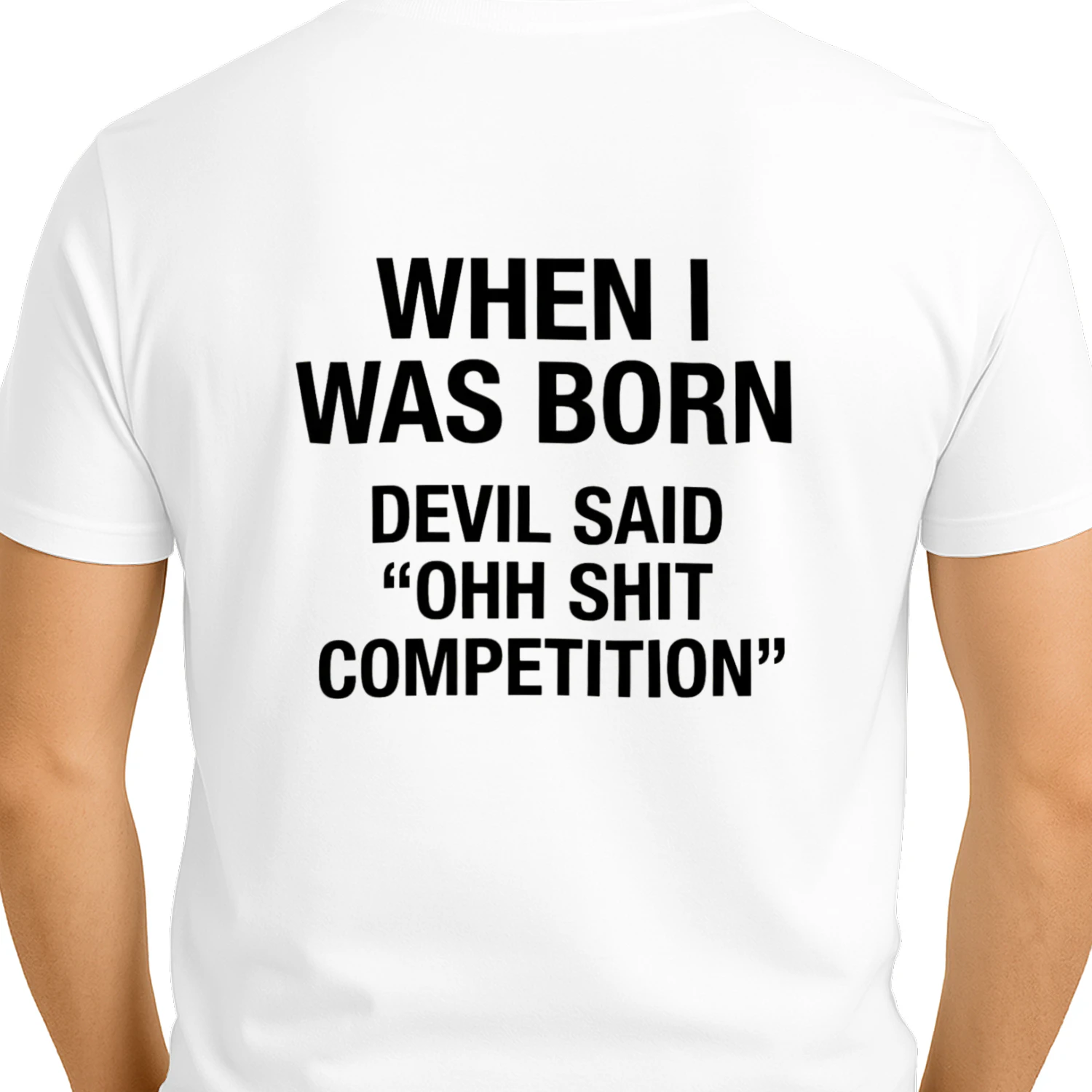 WHENE I WAS BORN DEVIL SAID OHH SHIT COMPETITION T-SHIRT