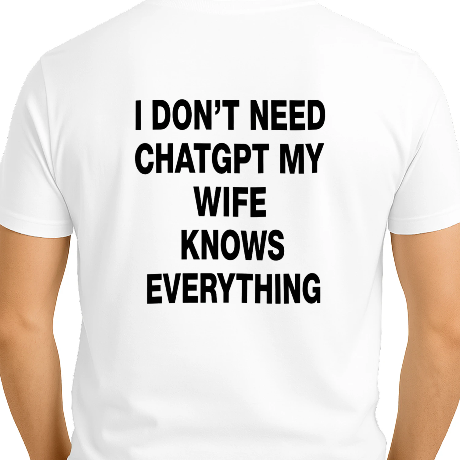 I DON'T NEED CHATGPT MY WIFE KNOWS EVERYTHING T-SHIRT