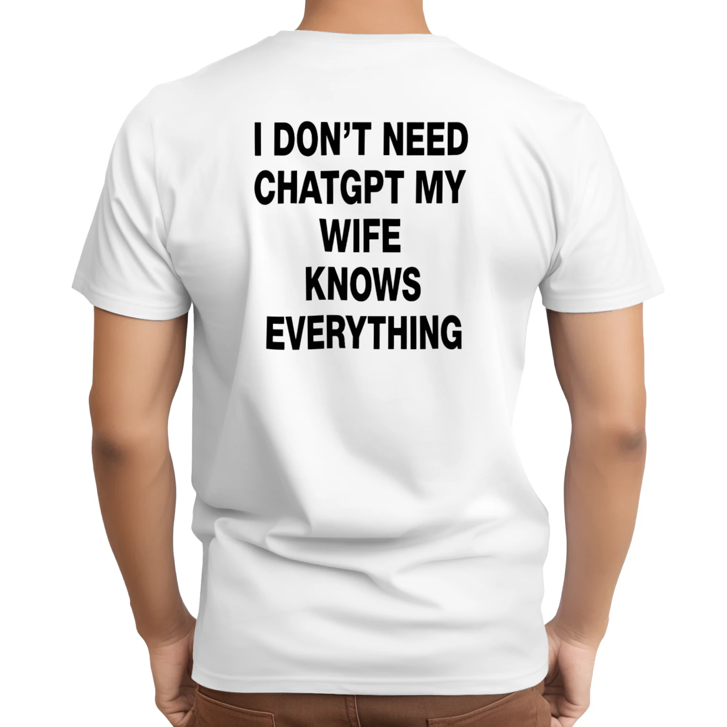 I DON'T NEED CHATGPT MY WIFE KNOWS EVERYTHING T-SHIRT