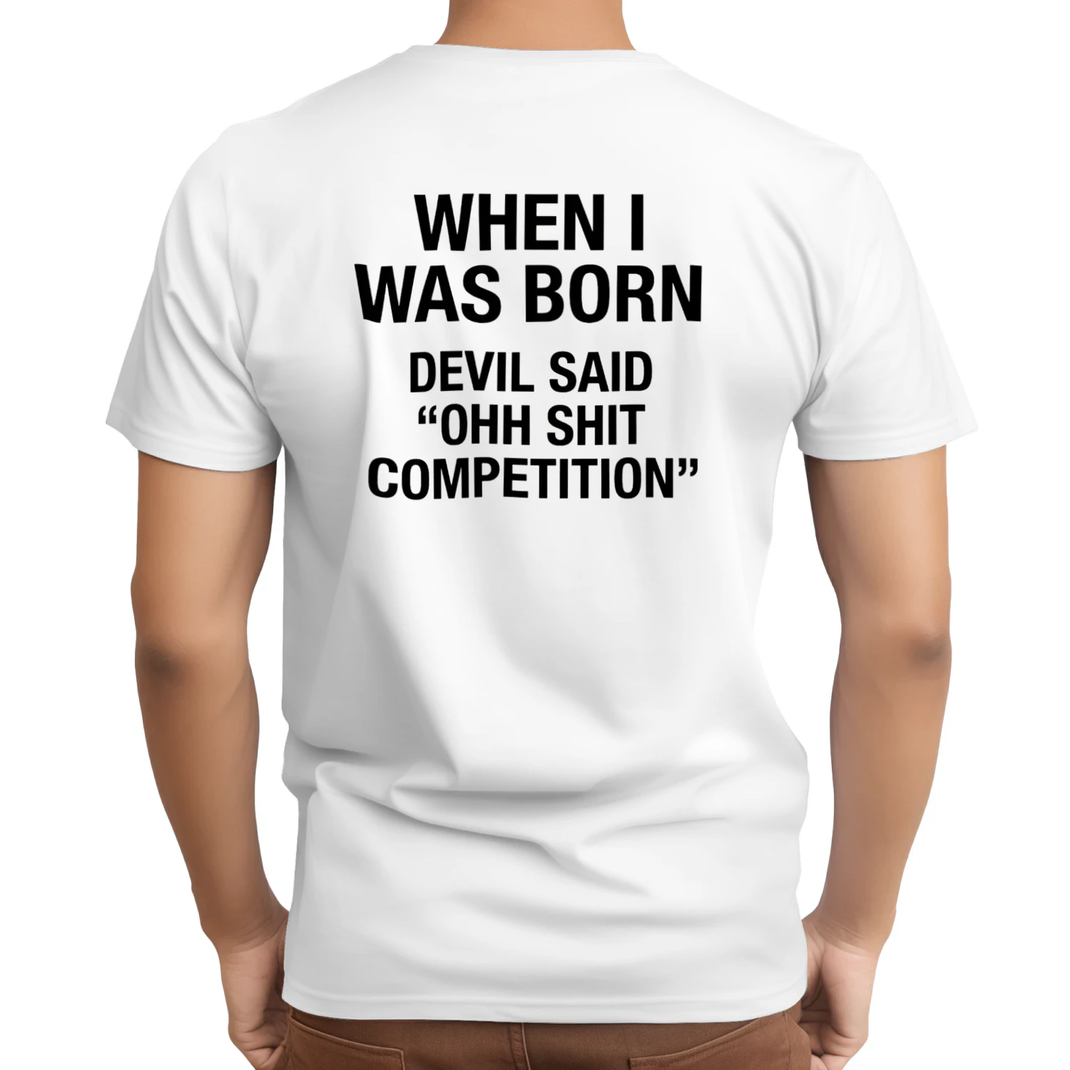 WHENE I WAS BORN DEVIL SAID OHH SHIT COMPETITION T-SHIRT