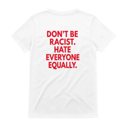 DON'T RACIST HATE EVERYONE EQUALLY RED WRITING