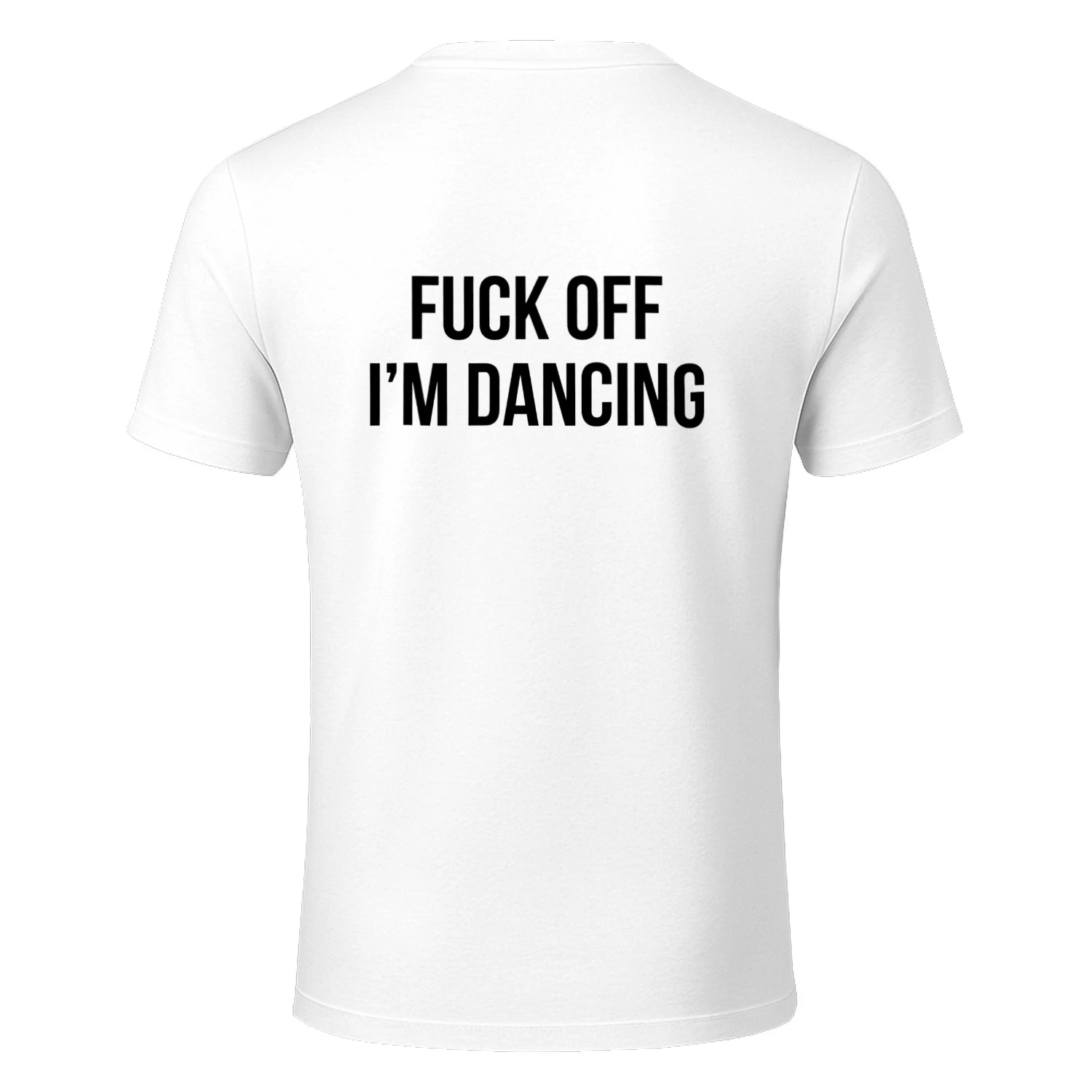 Fuck Off I'm Dancing Funny Dance Party T-Shirt