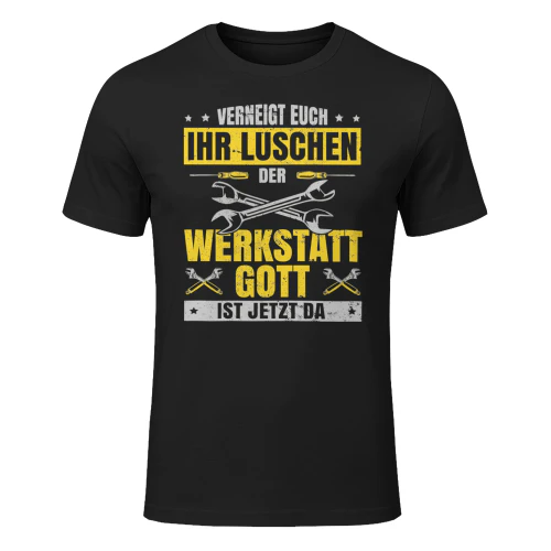 Verneigt euch ihr Luschen Der Werkstatt Gott ist jetzt da