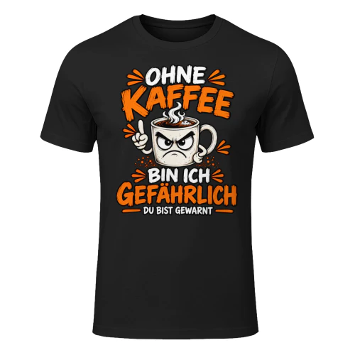 Ohne Kaffee Bin Ich Gefährlich – Du Bist Gewarnt
