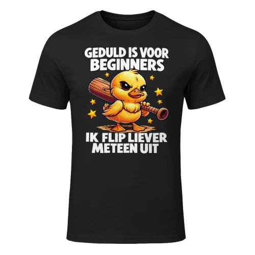 Geduld Is Voor Beginners Ik Flip Liever Meteen Uit