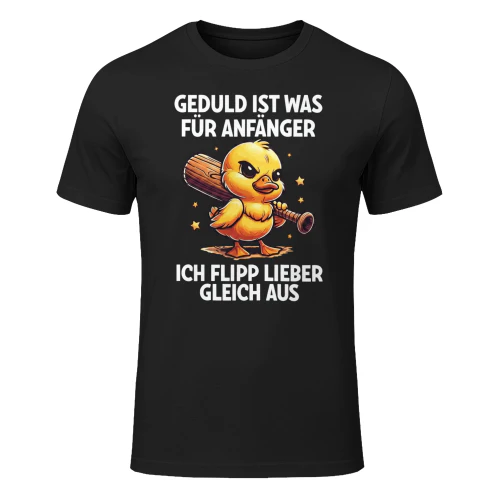 Geduld ist was für Anfänger - Ich flipp lieber gleich aus T-Shirt