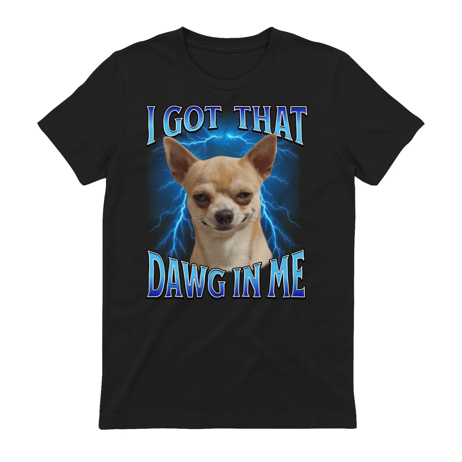 I Got That Dawg in Me Ironic Meme Viral Quote T-Shirt
