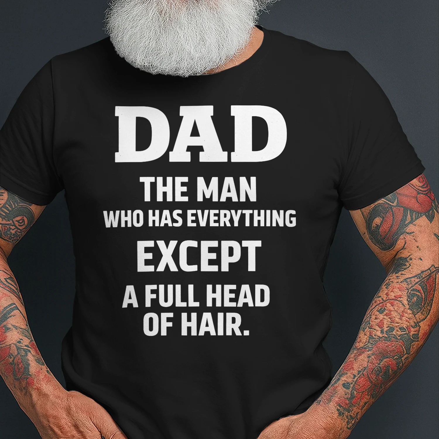 Dad The Man Who Has Everything Except A Full Hair Funny Father's Day T-Shirt