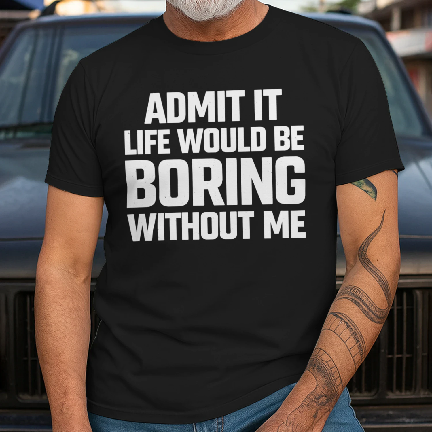 Admit It Life Would Be Boring Without Me Funny Sarcastic Quote T-Shirt