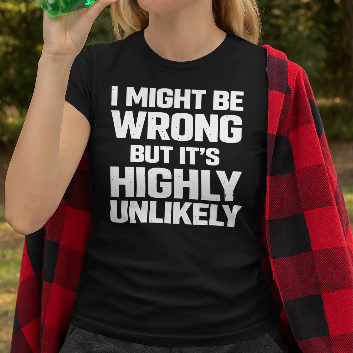 I Might Be Wrong But Its Highly Unlikely Funny Sarcastic Quote T-Shirt