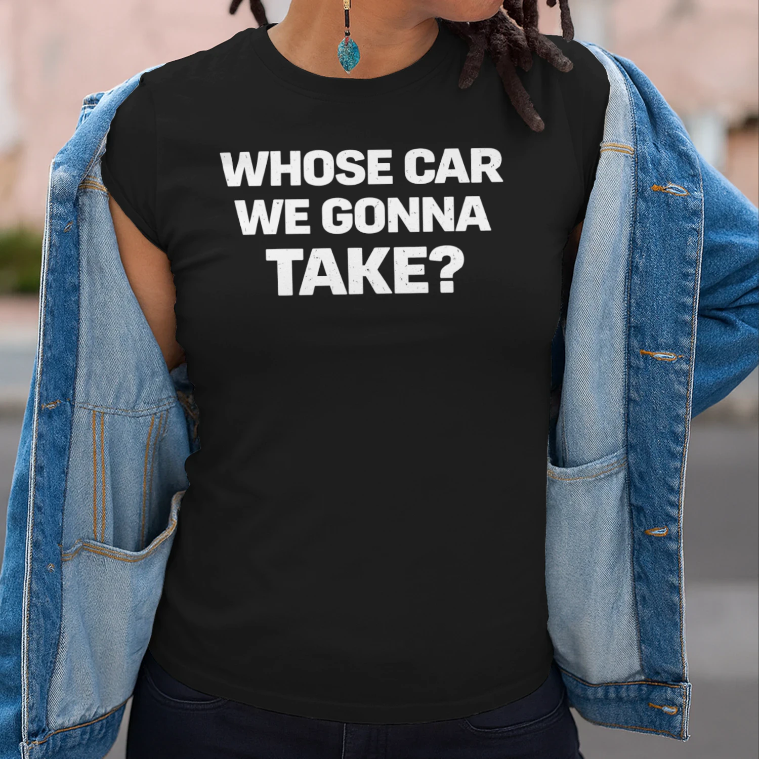 Whose Car We Gonna Take Funny Road Trip Sarcastic Quote T-Shirt