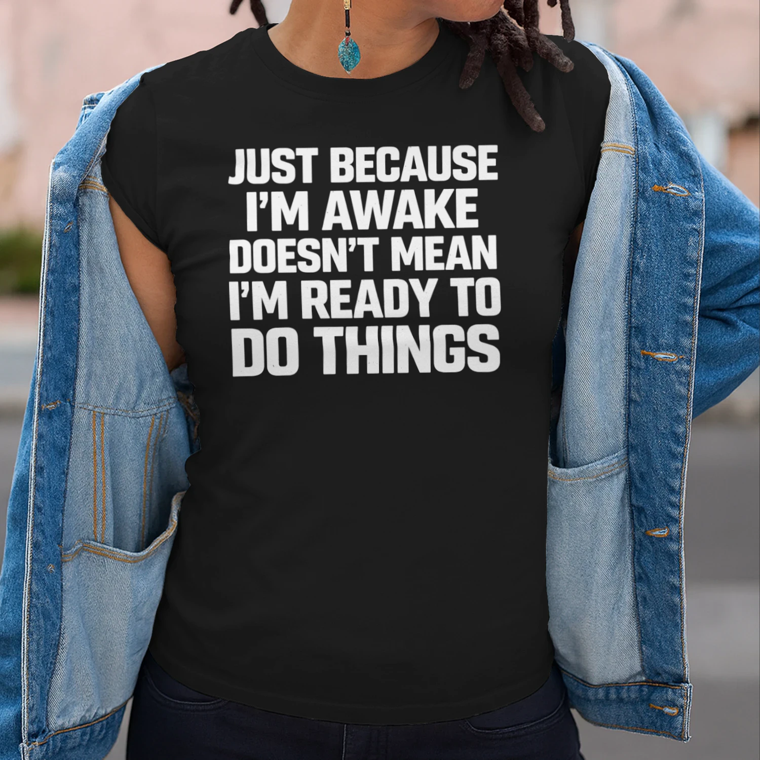 Just Because Im Awake Doesnt Mean Im Ready To Do Things Funny Sarcastic Quote T-Shirt