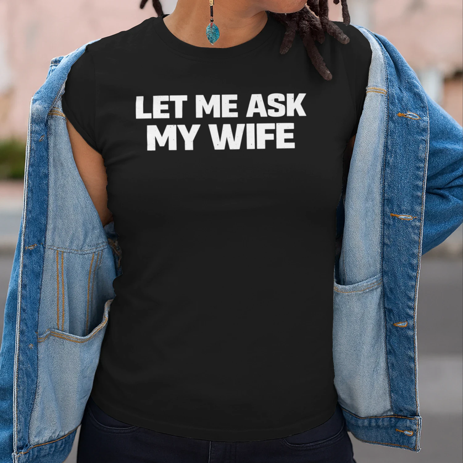 Let Me Ask My Wife Funny Sarcastic Quote T-Shirt