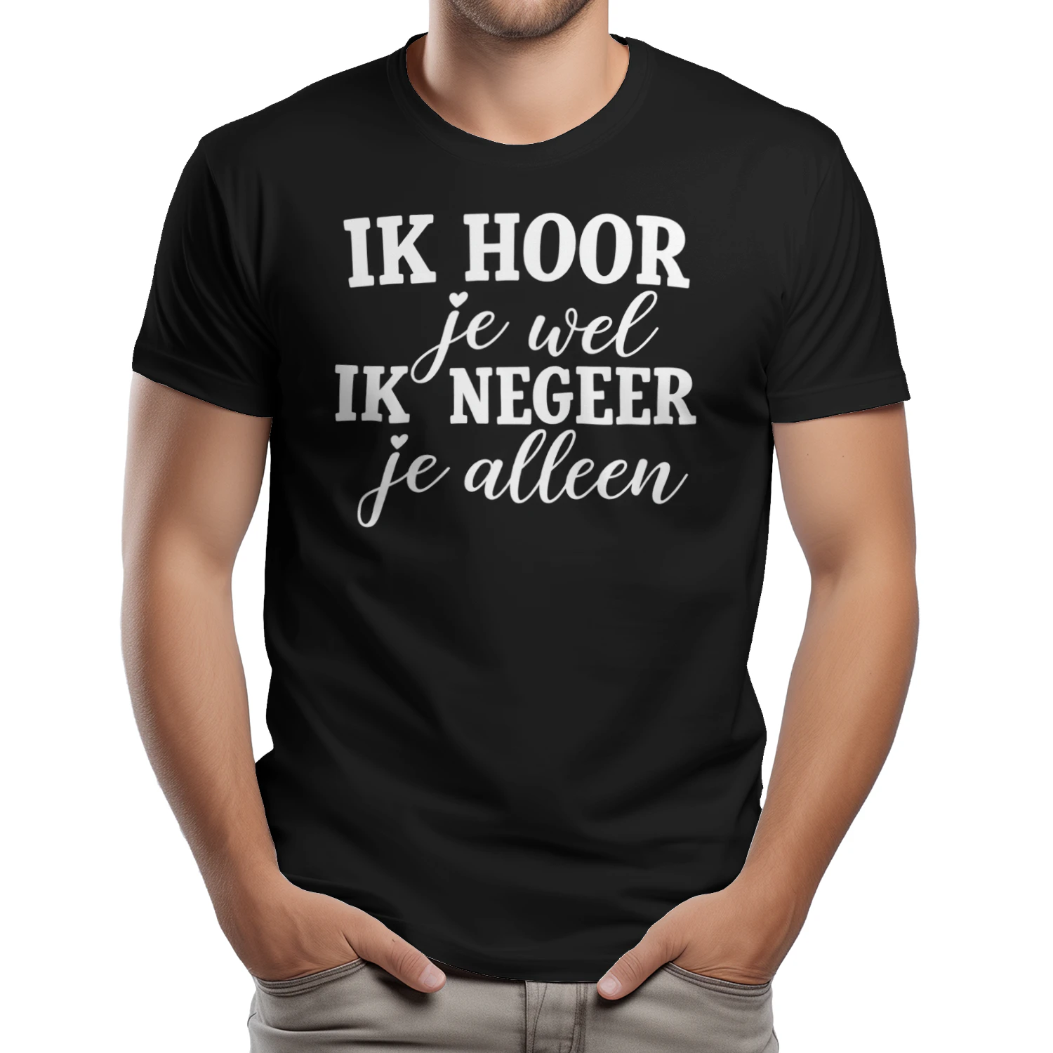 IK HOOR JE WEL, ik negeer je alleen