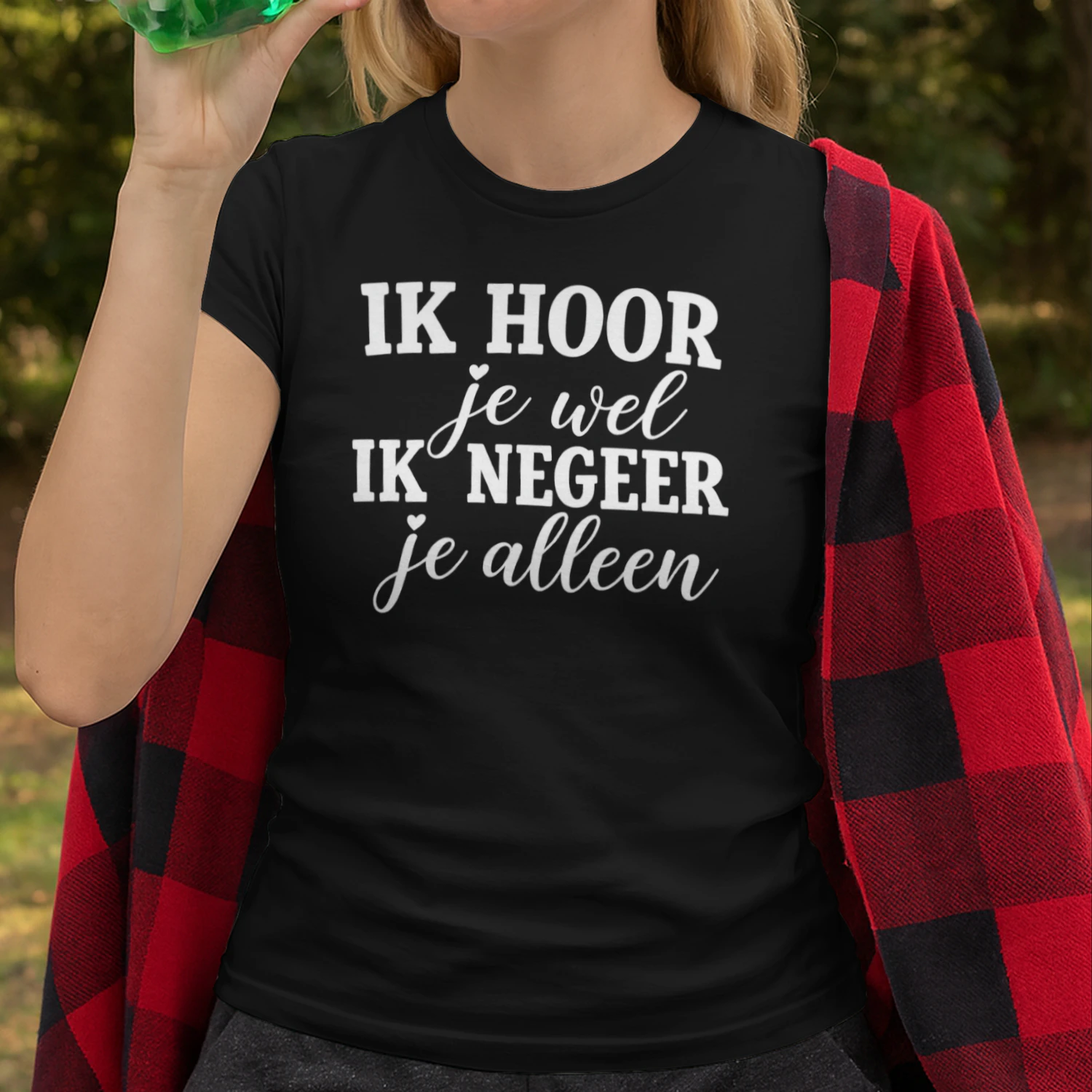 IK HOOR JE WEL, ik negeer je alleen