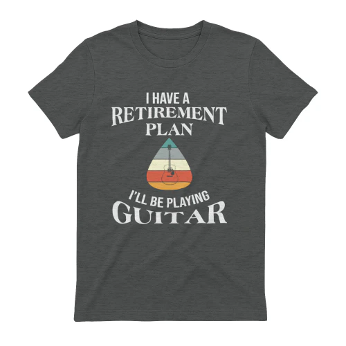 I Have A Retirement Plan Ill Be Playing Guitar Funny Gift