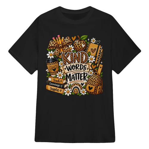 BACK TO SCHOOL, KIND WORDS MATTER, TEACH, ENCOURAGE, INSPIRE