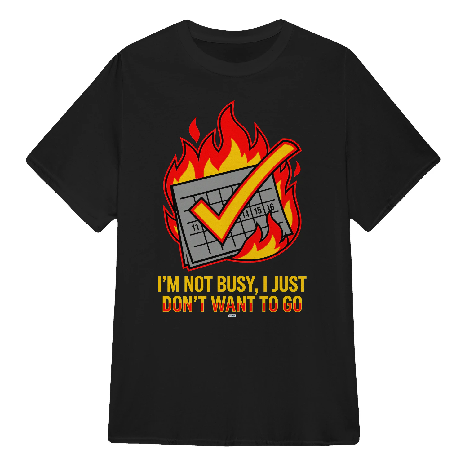 I'AM NOT BUSY I JUST DON'T NEED TO GO