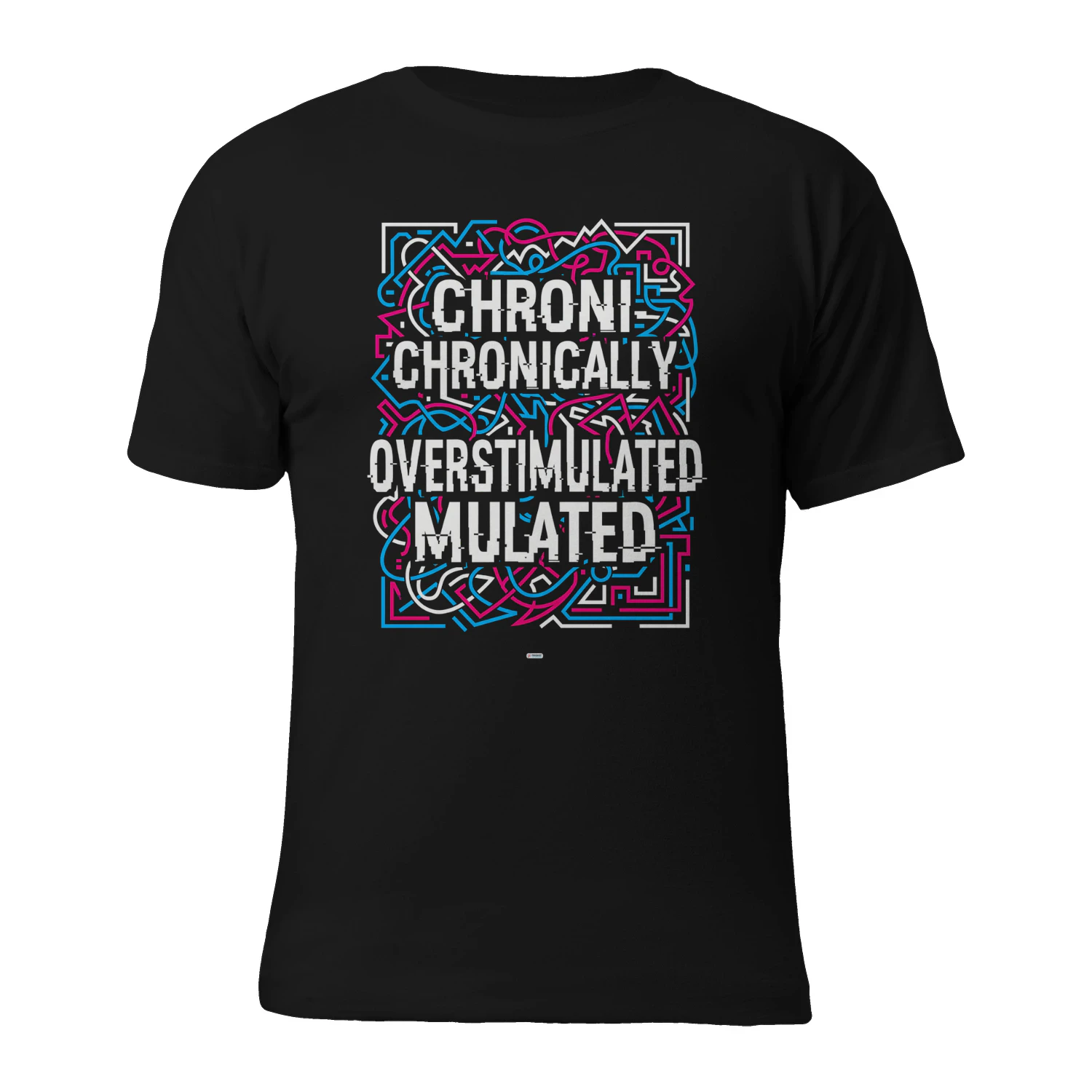 CHRONICALLY OVERSTIMULATED