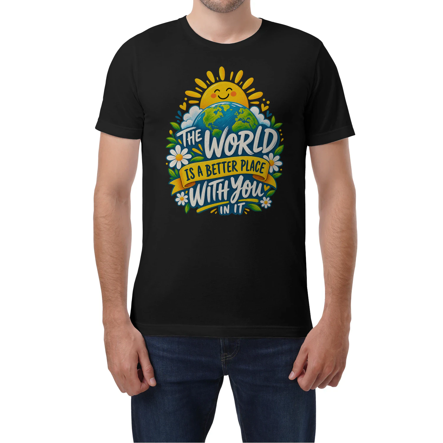 THE WORLD IS A BETTER PLACE WITH YOU IN IT...