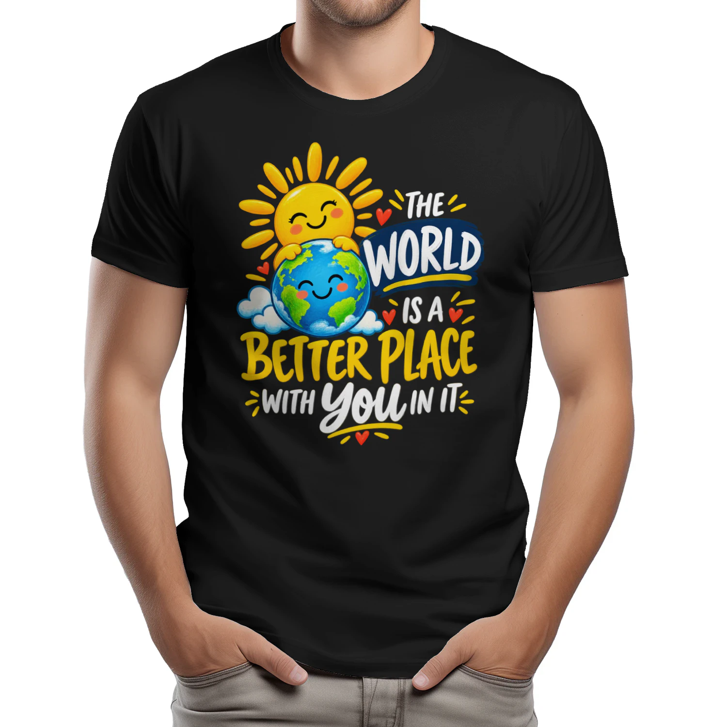 THE WORLD IS A BETTER PLACE WITH YOU IN IT.