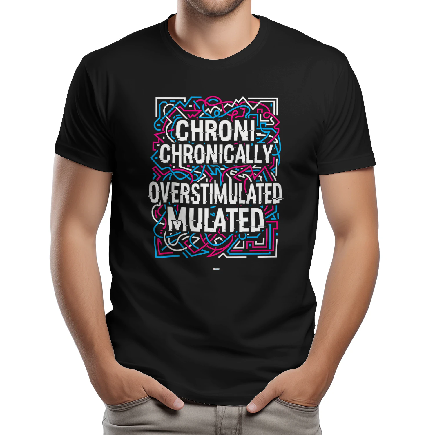 CHRONICALLY OVERSTIMULATED