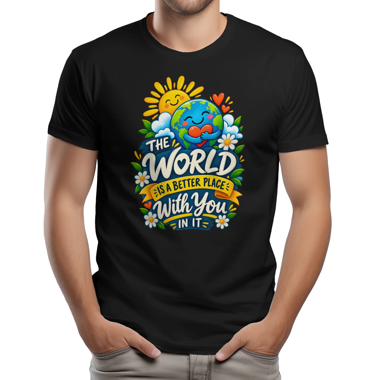 THE WORLD IS A BETTER PLACE WITH YOU IN IT..