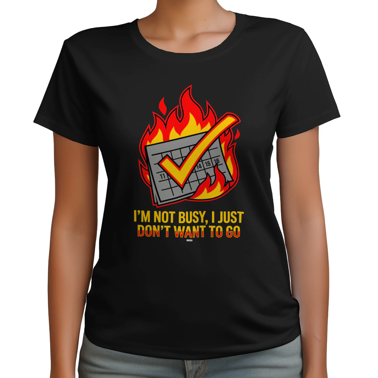 I'AM NOT BUSY I JUST DON'T NEED TO GO