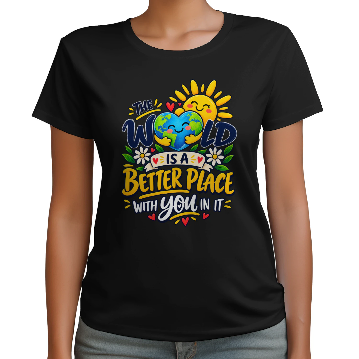 THE WORLD IS A BETTER PLACE WITH YOU IN IT