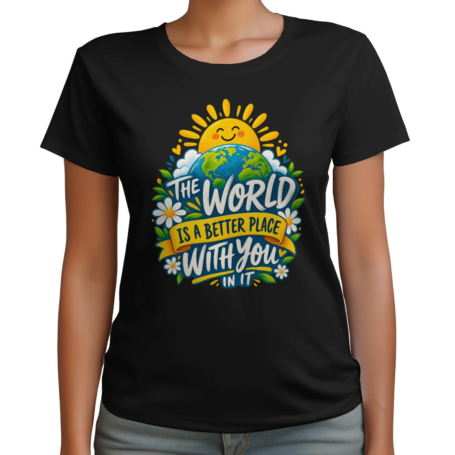 THE WORLD IS A BETTER PLACE WITH YOU IN IT...