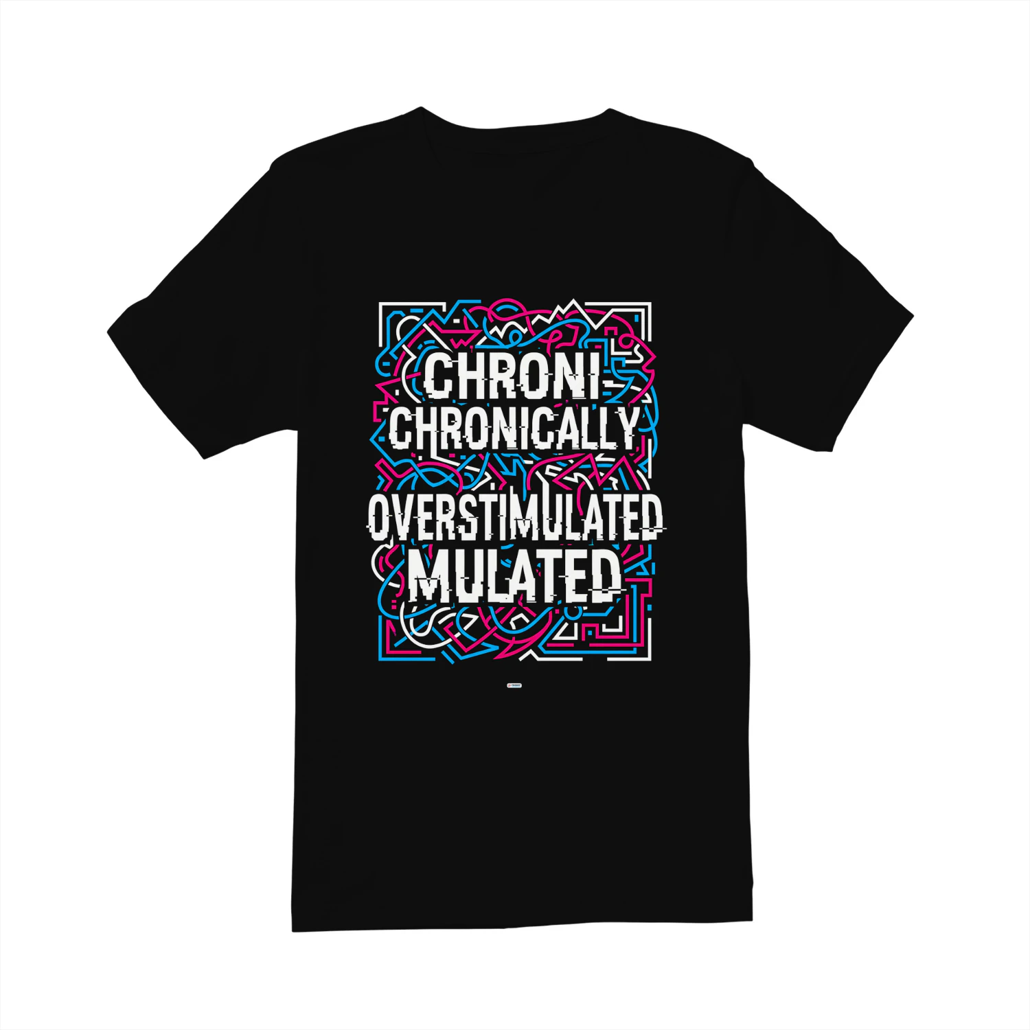 CHRONICALLY OVERSTIMULATED