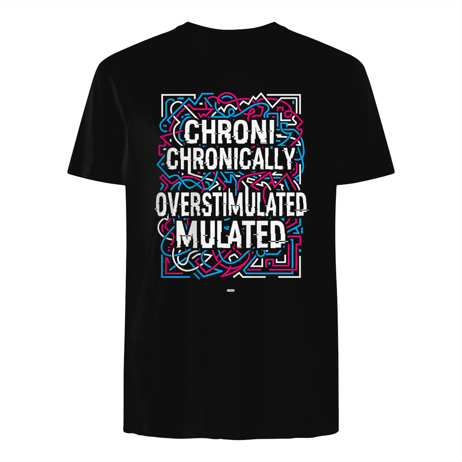 CHRONICALLY OVERSTIMULATED