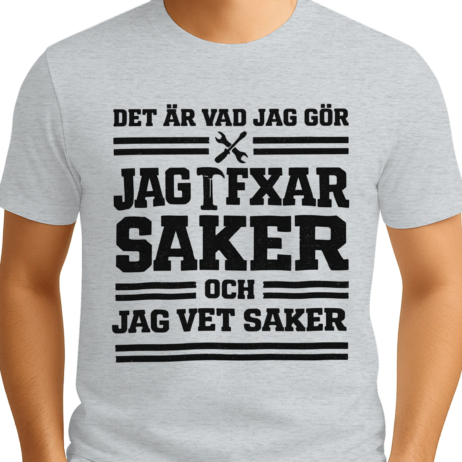 DET ÄR VAD JAG GÖR, JAG FIXAR SAKER OCH JAG VET SAKER