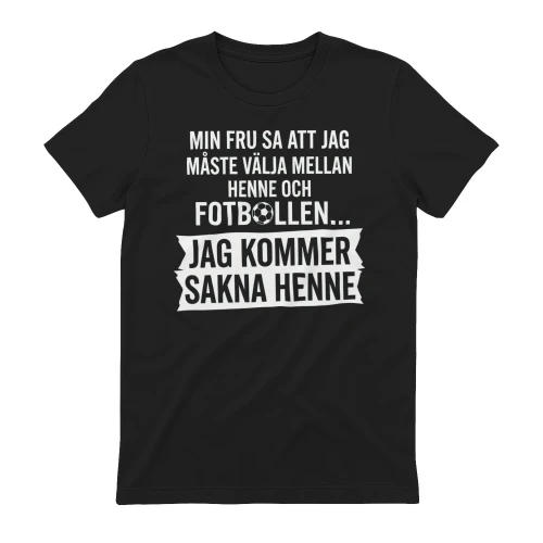 Min Fru Sa Att Jag Måste Välja Mellan Henne Och Fotbollen Copy
