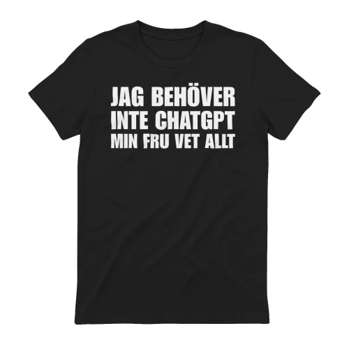 Jag Behöver Inte ChatGPT Min Fru Vet Allt